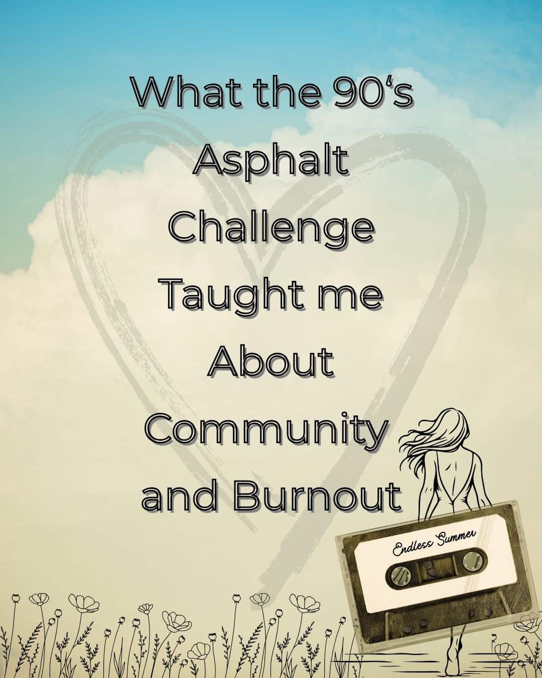 What the 90s Asphalt Challenge Taught Me about Community and Burnout