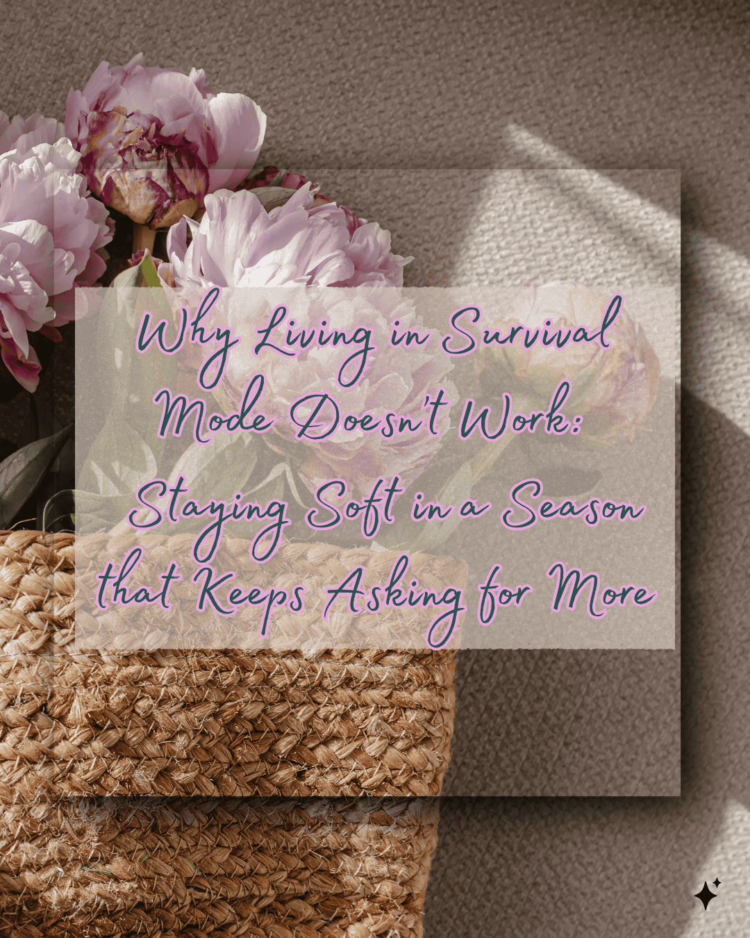 Why Living in Survival Mode Doesn’t Work: Staying Soft in a Season that Keeps Asking for More